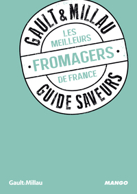 LES MEILLEURS FROMAGERS DE FRANCE - GUIDE SAVEURS GAULT&MILLAU