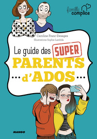 Le guide des super parents d'ados