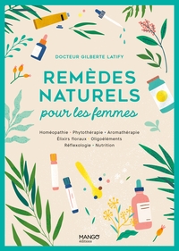 REMEDES NATURELS POUR LES FEMMES - HOMEOPATHIE PHYTOTHERAPIE AROMATHERAPIE GEMMOTHERAPIE ELIXIRS FLO