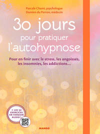 30 JOURS POUR PRATIQUER L'AUTOHYPNOSE - POUR EN FINIR AVEC LE STRESS, LES ANGOISSES, LES INSOMNIES,