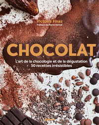 CHOCOLAT - L'ART DE LA CHOCOLOGIE ET DE LA DEGUSTATION, 50 RECETTES IRRESISTIBLES