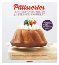 PATISSERIES - LECONS DE GOURMANDISE PAR SÉBASTIEN BOUILLET