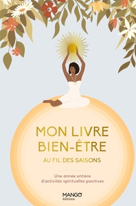MON LIVRE BIEN-ETRE AU FIL DES SAISONS - UNE ANNEE ENTIERE D'ACTIVITES SPIRITUELLES POSITIVES