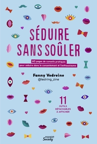SEDUIRE SANS SOULER - 60 PAGES DE CONSEILS PRATIQUES POUR SEDUIRE DANS LE CONSENTEMENT ET LENTHOUSIA