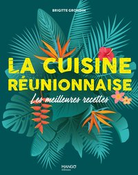 LA CUISINE REUNIONNAISE - LES MEILLEURES RECETTES