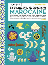 LE GRAND LIVRE DE LA CUISINE MAROCAINE - ENTREES, SALADES, COUSCOUS, TAJINES, VIANDES, POISSONS, PAI