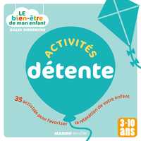 ACTIVITES DETENTE - 35 ACTIVITES POUR FAVORISER LA RELAXATION DE VOTRE ENFANT - 3-10 ANS