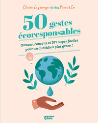 50 GESTES ECORESPONSABLES - DIY SUPER FACILES POUR UN QUOTIDIEN PLUS GREEN !