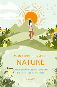 MON LIVRE BIEN-ETRE NATURE - CONSEILS ET ACTIVITES POUR SE RECONNECTER A LA NATURE EN PLEINE CONSCIE
