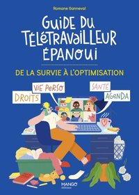 GUIDE DU TELETRAVAILLEUR EPANOUI - DE LA SURVIE A L'OPTIMISATION