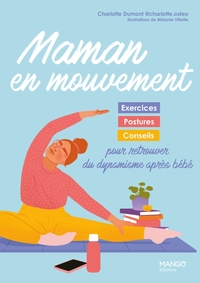 MAMAN EN MOUVEMENT - EXERCICES, POSTURES ET CONSEILS POUR RETROUVER DU DYNAMISME APRES BEBE