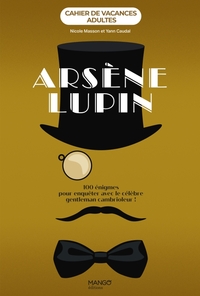 CAHIER DE VACANCES ADULTES - ARSENE LUPIN - 100 ENIGMES POUR ENQUETER AVEC LE CELEBRE GENTLEMAN CAMB