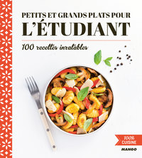 PETITS ET GRANDS PLATS POUR L'ETUDIANT - 100 RECETTES INRATABLES