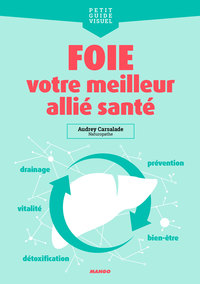 FOIE, VOTRE MEILLEUR ALLIE SANTE - DETOX, BIEN-ETRE, ALIMENTATION, DRAINAGE, SANTE...