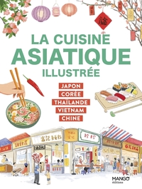 LA CUISINE ASIATIQUE ILLUSTREE - JAPON, COREE, THAILANDE, VIETNAM, CHINE