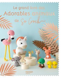 Le grand livre des adorables animaux de So Croch'