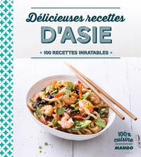 DELICIEUSES RECETTES D'ASIE - 100 RECETTES INRATABLES