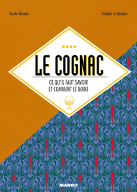 LE COGNAC - CE QU'IL FAUT SAVOIR ET COMMENT LE BOIRE