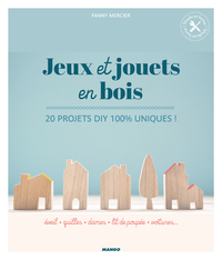 JEUX ET JOUETS EN BOIS - 20 PROJETS DIY 100 % UNIQUES !