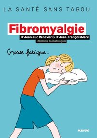 LA FIBROMYALGIE - MIEUX LA COMPRENDRE, MIEUX LA VIVRE