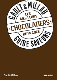 LES MEILLEURS CHOCOLATIERS DE FRANCE - GUIDE SAVEURS GAULT&MILLAU