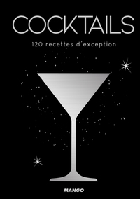 COCKTAILS - 120 RECETTES D'EXCEPTION