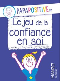LE JEU DE LA CONFIANCE EN SOI PAPAPOSITIVE.FR