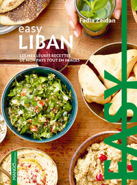 EASY LIBAN - LES MEILLEURES RECETTES DE MON PAYS TOUT EN IMAGES