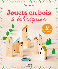 Jouets en bois à fabriquer : 16 modèles uniques