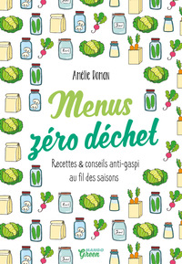 MENUS ZERO DECHET - RECETTES ET CONSEILS ANTI-GASPI AU FIL DES SAISONS