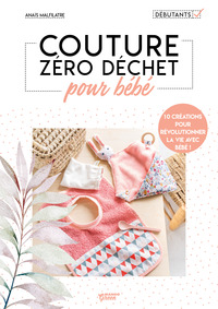COUTURE ZERO DECHET POUR BEBE - 10 CREATIONS POUR REVOLUTIONNER LA VIE AVEC BEBE !