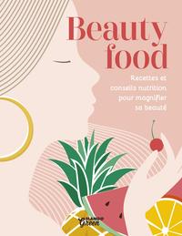 BEAUTY FOOD - RECETTES ET CONSEILS NUTRITION POUR MAGNIFIER SA BEAUTE