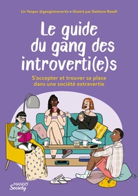 LE GUIDE DU GANG DES INTROVERTI(E)S - S'ACCEPTER ET TROUVER SA PLACE DANS UNE SOCIETE EXTRAVERTIE