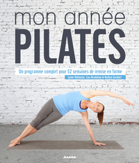 MON ANNEE PILATES - UN PROGRAMME COMPLET POUR 52 SEMAINES DE REMISE EN FORME