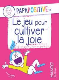 LE JEU POUR CULTIVER LA JOIE PAPAPOSITIVE.FR