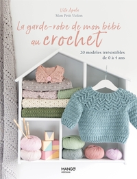LA GARDE-ROBE DE MON BEBE AU CROCHET - 20 MODELES IRRESISTIBLES DE 0 A 4 ANS