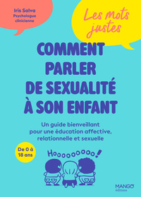 Les mots justes : comment parler de sexualité à son enfant - Un guide bienveillant pour une éducatio