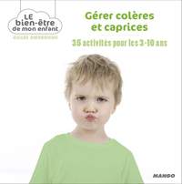 GERER COLERES ET CAPRICES - 35 ACTIVITES POUR LES 3-10 ANS