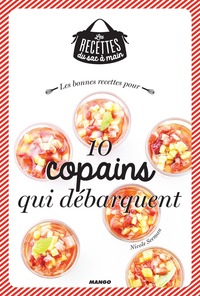 LES BONNES RECETTES POUR 10 COPAINS QUI DEBARQUENT