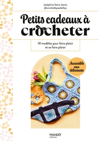 PETITS CADEAUX A CROCHETER - 10 MODELES POUR FAIRE PLAISIR ET SE FAIRE PLAISIR