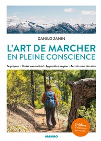 L'ART DE MARCHER EN PLEINE CONSCIENCE - SE PREPARER - CHOISIR SON MATERIEL - APPRENDRE A RESPIRER -