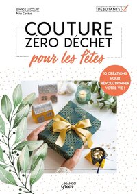 COUTURE ZERO DECHET POUR LES FETES - 10 CREATIONS POUR REVOLUTIONNER VOTRE VIE !