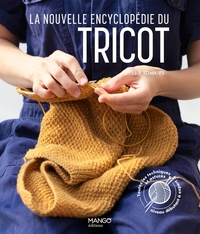 LA NOUVELLE ENCYCLOPEDIE DU TRICOT - TOUTES LES TECHNIQUES ET ASTUCES DU NIVEAU DEBUTANT A EXPERT