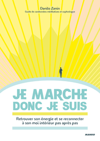 JE MARCHE DONC JE SUIS - RETROUVEZ VOTRE ENERGIE ET RECONNECTEZ-VOUS A VOUS-MEME PAS APRES PAS