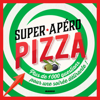 SUPER APERO PIZZA - PLUS DE 1000 QUESTIONS POUR UNE SOIREE DELIRANTE !