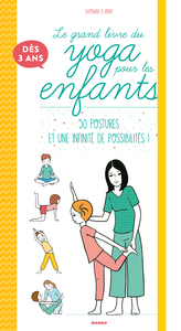 LE GRAND LIVRE DU YOGA POUR LES ENFANTS - 55 POSTURES ET PLUS DE 160 000 SEANCES POSSIBLES !