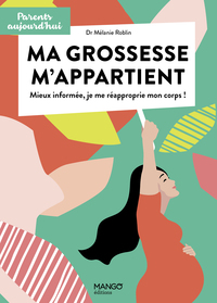 MA GROSSESSE M'APPARTIENT - MIEUX INFORMEE, JE ME REAPPROPRIE MON CORPS !