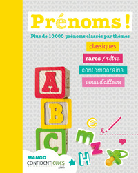 PRENOMS ! - PLUS DE 10 000 PRENOMS CLASSES PAR THEMES