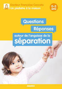 Questions / Réponses autour de l'angoisse de la séparation 0-3 ans