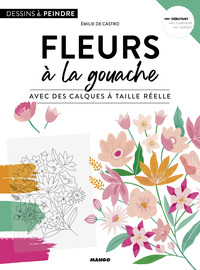 FLEURS A LA GOUACHE - AVEC DES CALQUES A TAILLE REELLE